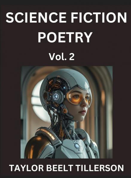 Science Fiction Poetry (Volume 2)- SciFi Fantasy and Speculative Poetry Discover Chronicles of the Sci-fi Stellar Verse Echoes of the Void and Nebula Narrative Anthology
