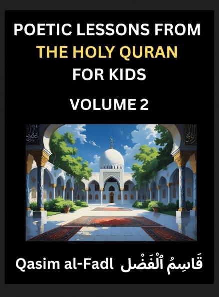 Poetic Lessons from the Holy Quran for Kids (Part 2)- The Whispers of the Divine Rhyme A Collection of Quranic Verses in Verse Religion Morality Poetry Philosophy and Spiritualism and Poetic Reflections from the Islam