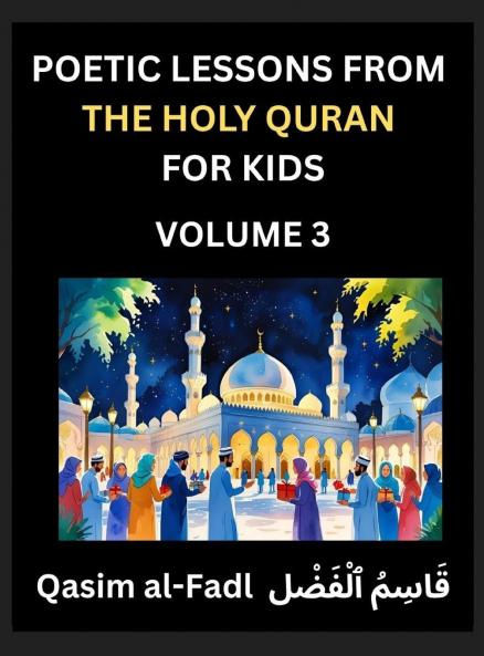 Poetic Lessons from the Holy Quran for Kids (Part 3)- The Whispers of the Divine Rhyme A Collection of Quranic Verses in Verse Religion Morality Poetry Philosophy and Spiritualism and Poetic Reflections from the Islam