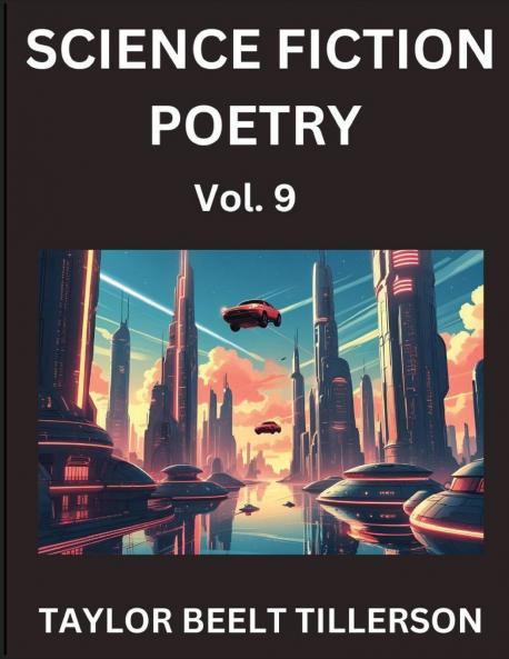 Science Fiction Poetry (Volume 9)- SciFi Fantasy and Speculative Poetry Discover Chronicles of the Sci-fi Stellar Verse Echoes of the Void and Nebula Narrative Anthology