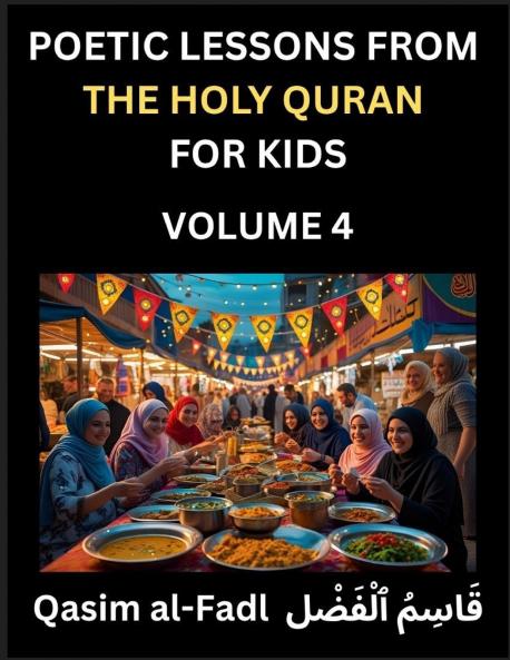 Poetic Lessons from the Holy Quran for Kids (Part 4)- The Whispers of the Divine Rhyme A Collection of Quranic Verses in Verse Religion Morality Poetry Philosophy and Spiritualism and Poetic Reflections from the Islam