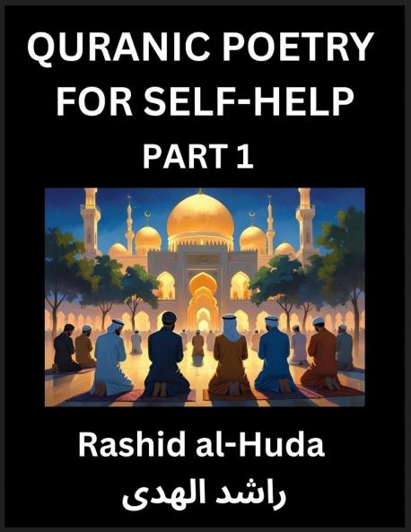 Quranic Poetry for Self-help (Part 1)- The Divine Path to Self-Discovery Poetic Reflections from the Quran for Soul Illumination Souls Navigating Life's Journey with Spiritual Growth Wisdom Lessons Finding Inner Peace Through Verses Inspired by the Isl
