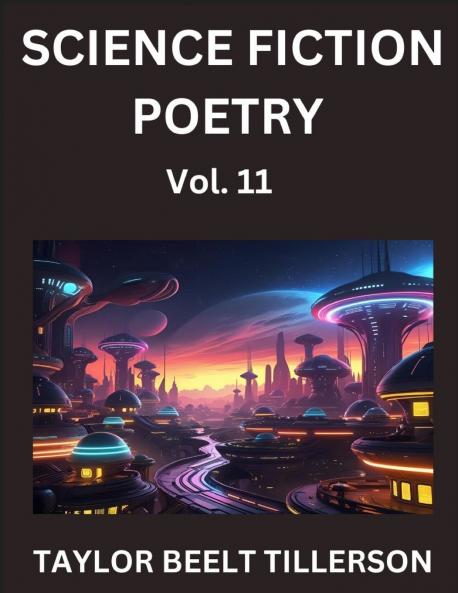 Science Fiction Poetry (Volume 11)- SciFi Fantasy and Speculative Poetry Discover Chronicles of the Sci-fi Stellar Verse Echoes of the Void and Nebula Narrative Anthology