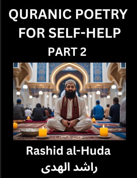 Quranic Poetry for Self-help (Part 2)- The Divine Path to Self-Discovery Poetic Reflections from the Quran for Soul Illumination Souls Navigating Life's Journey with Spiritual Growth Wisdom Lessons Finding Inner Peace Through Verses Inspired by the Isl