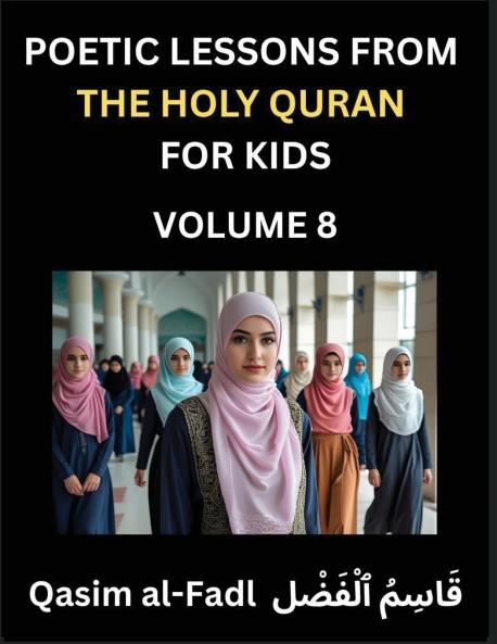 Poetic Lessons from the Holy Quran for Kids (Part 8)- The Whispers of the Divine Rhyme A Collection of Quranic Verses in Verse Religion Morality Poetry Philosophy and Spiritualism and Poetic Reflections from the Islam