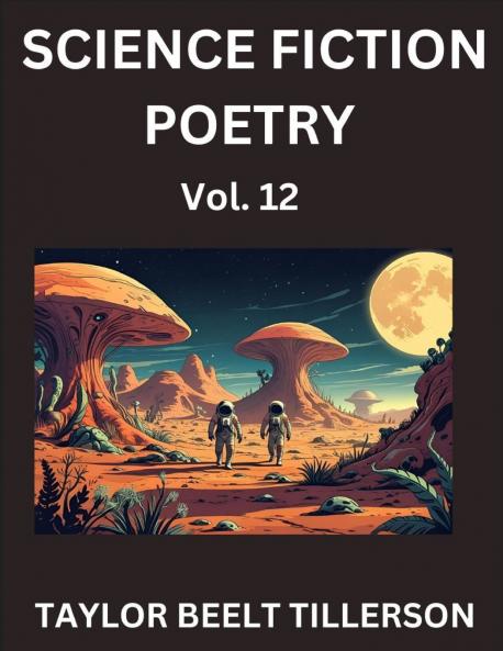 Science Fiction Poetry (Volume 12)- SciFi Fantasy and Speculative Poetry Discover Chronicles of the Sci-fi Stellar Verse Echoes of the Void and Nebula Narrative Anthology