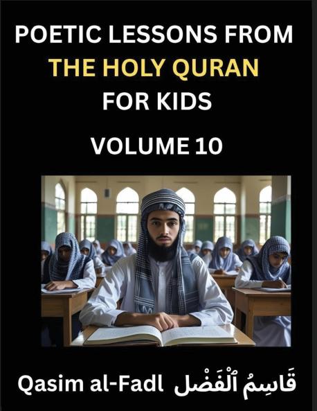 Poetic Lessons from the Holy Quran for Kids (Part 10)- The Whispers of the Divine Rhyme A Collection of Quranic Verses in Verse Religion Morality Poetry Philosophy and Spiritualism and Poetic Reflections from the Islam