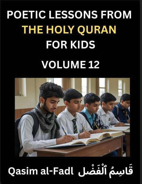Poetic Lessons from the Holy Quran for Kids (Part 12)- The Whispers of the Divine Rhyme A Collection of Quranic Verses in Verse Religion Morality Poetry Philosophy and Spiritualism and Poetic Reflections from the Islam