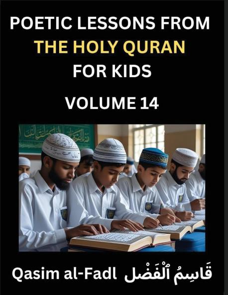 Poetic Lessons from the Holy Quran for Kids (Part 14)- The Whispers of the Divine Rhyme A Collection of Quranic Verses in Verse Religion Morality Poetry Philosophy and Spiritualism and Poetic Reflections from the Islam