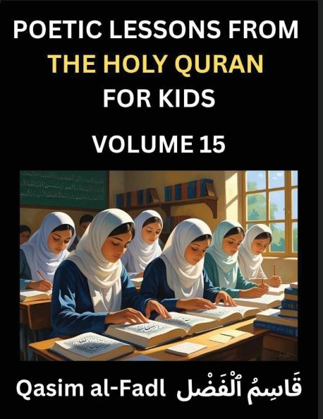 Poetic Lessons from the Holy Quran for Kids (Part 15)- The Whispers of the Divine Rhyme A Collection of Quranic Verses in Verse Religion Morality Poetry Philosophy and Spiritualism and Poetic Reflections from the Islam