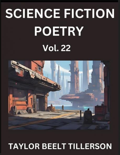 Science Fiction Poetry (Volume 22)- SciFi Fantasy and Speculative Poetry Discover Chronicles of the Sci-fi Stellar Verse Echoes of the Void and Nebula Narrative Anthology