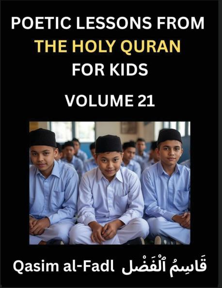 Poetic Lessons from the Holy Quran for Kids (Part 21)- The Whispers of the Divine Rhyme A Collection of Quranic Verses in Verse Religion Morality Poetry Philosophy and Spiritualism and Poetic Reflections from the Islam