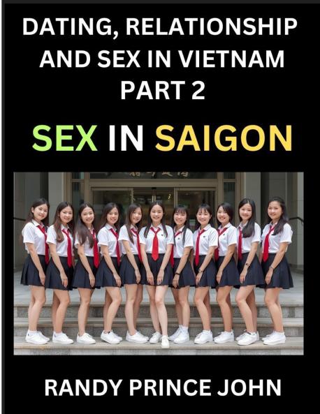 Dating Relationship and Sex in Vietnam (Part 2)- Sex in Saigon Unveiling Desire Taboos and Modern Intimacy in Ho Chi Minh City Beyond the Massage Parlor Sex Culture and Health in Contemporary HCMC SEA's Financial Heart Intimacy Identity and th