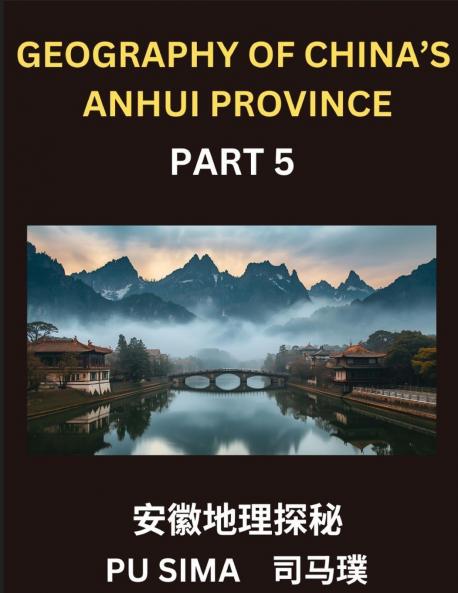 Geography of China's Anhui Province (Part 5)- Chinese Characters Pinyin and English Your Pathway to Understanding Anhui's Addresses Names Surnames and Mastering Mandarin Chinese for HSK All Levels