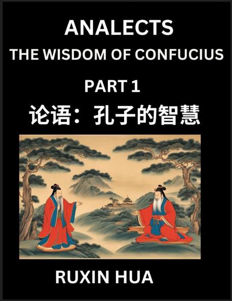Confucius Analects for Kids (Part 1) - Discover Chinese Language and Culture by Learning Ancient Confucian Philosophy A Beginners to Mandarin Easy Lessons on the Wisdom of Confucius Simplified Characters with English for Chinese Reading Practice HSK A