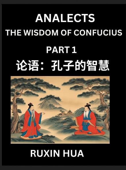 Confucius Analects for Kids (Part 1) - Discover Chinese Language and Culture by Learning Ancient Confucian Philosophy A Beginners to Mandarin Easy Lessons on the Wisdom of Confucius Simplified Characters with English for Chinese Reading Practice HSK A