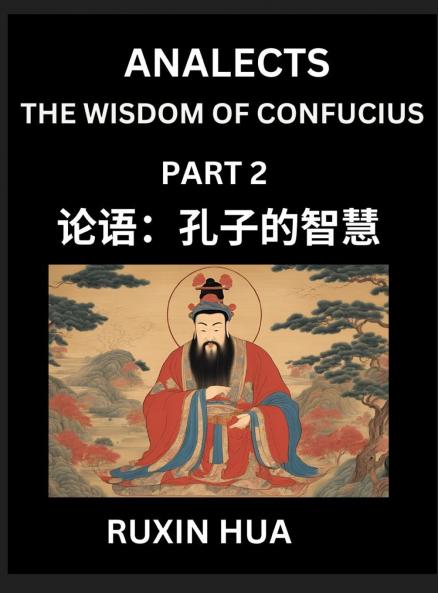 Confucius Analects for Kids (Part 2) - Discover Chinese Language and Culture by Learning Ancient Confucian Philosophy A Beginners to Mandarin Easy Lessons on the Wisdom of Confucius Simplified Characters with English for Chinese Reading Practice HSK A