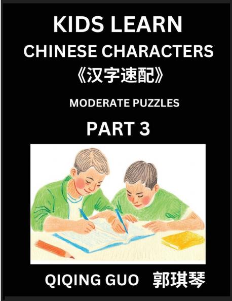 Kids Learn Chinese Characters (Part 3)- A Collection of Moderate Level Mandarin Chinese Puzzles for Kids to Learn Recognizing Simplified Chinese Characters with Easy Lessons HSK Test Series with Multiple Answers Type Questions and Answers