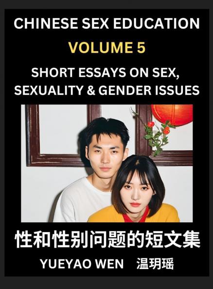 Short Essays on Sex Sexuality & Gender Issues (Part 5) - Improve Personal Growth and Development Sex Education A Collection of Short Essays in Chinese and English Learn Mandarin Chinese while Reading China Articles