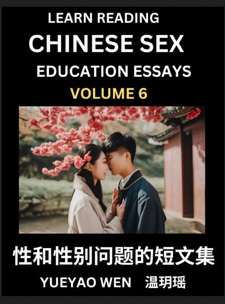 Learn Reading Chinese Sex Education Essays (Part 6) - Short Essays on Sex Sexuality & Gender Issues Improve Personal Growth and Development Sex Education A Collection of Short Essays in Chinese and English Learn Mandarin Chinese while Reading China A