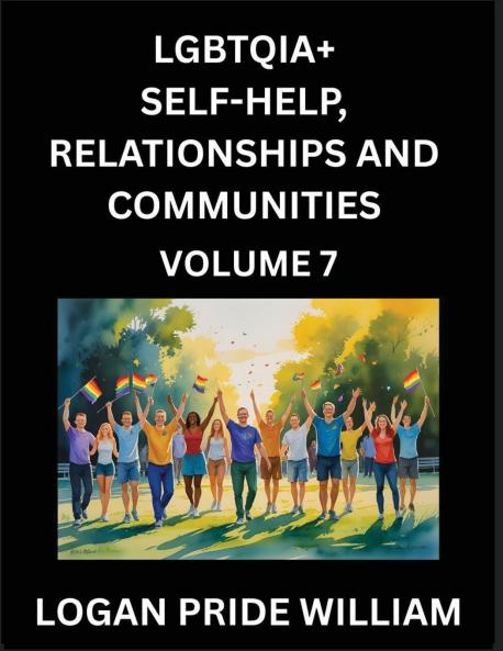 LGBTQIA+ Self-Help Relationships and Communities (Part 7)- Lesbian Gay Bisexual Love Romance Sex Respect and Action A Guide to Supporting LGBTQ Lives Standing with Rainbow Identity Pride From Awareness to Advocacy for Queer Equality Rights