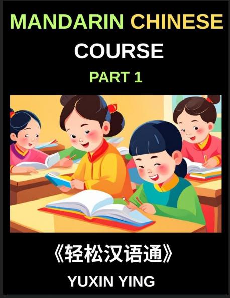Mandarin Chinese Course (Part 1)- Self-learn Chinese Language Guide with Easy Lessons Vocabulary Words Sentences Phrases Grammar Points Pinyin Tones History Culture Interconnected Book Series for HSK All Level Success