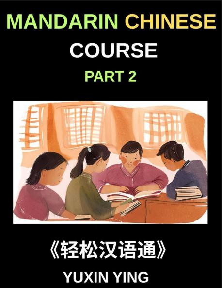 Mandarin Chinese Course (Part 2)- Master Chinese Your Way Self-Paced Lessons Vocabulary Grammar Pinyin & Cultural Insights for HSK Excellence