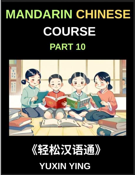 Mandarin Chinese Course (Part 10)- Chinese Odyssey Self-Learn with Easy Lessons Vocabulary Grammar Pinyin & Cultural Treasures for HSK All-Level Triumph