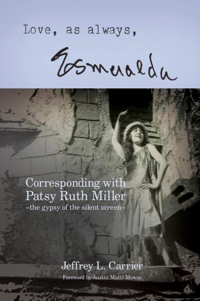 Love As Always... Esmeralda - Corresponding with Patsy Ruth Miller The Gypsy of the Silent Screen