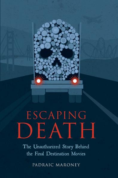 Escaping Death - The Unauthorized Story Behind the Final Destination Movies