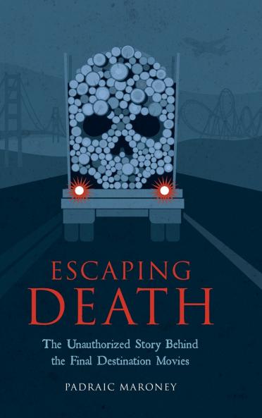 Escaping Death - The Unauthorized Story Behind the Final Destination Movies