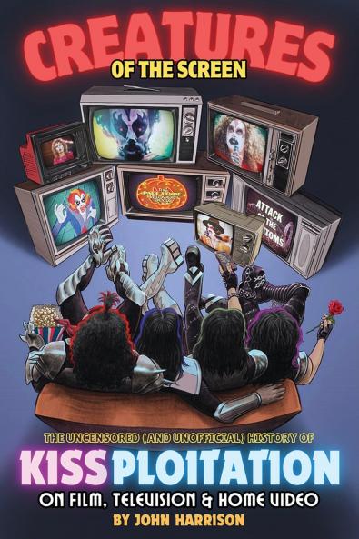 Creatures of the Screen - The Uncensored (and Unofficial) History of Kissploitation on Film Television & Home Video