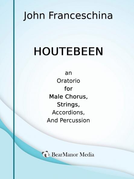Houtebeen - An Oratorio for Male Chorus Strings Accordions and Percussion