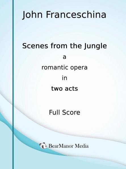 Scenes from the Jungle - A Romantic Opera in Two Acts (Full Score)