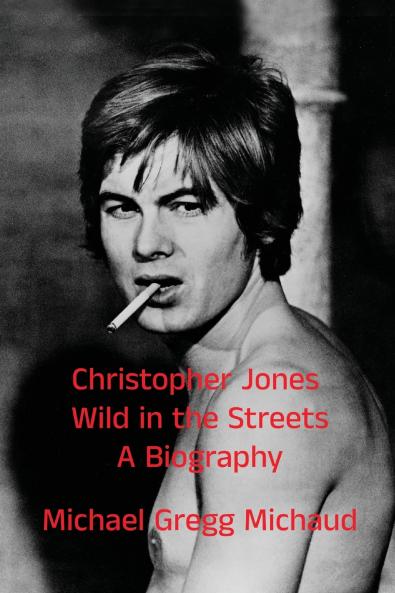 Christopher Jones - Wild in the Streets - A Biography