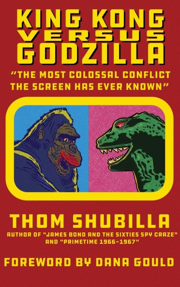 King Kong Versus Godzilla - The Most Colossal Conflict the Screen Has Ever Known