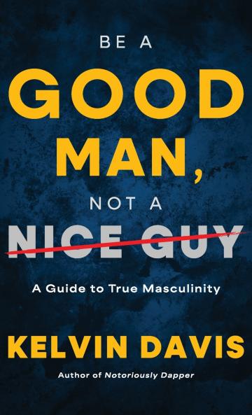 Be a Good Man Not a Nice Guy