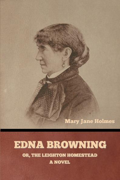 Edna Browning; or the Leighton homestead