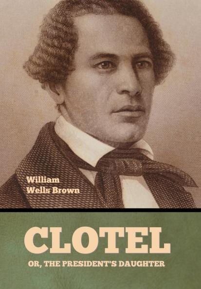 Clotel; Or The President's Daughter