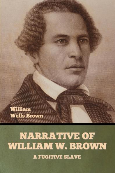 Narrative of William W. Brown a Fugitive Slave