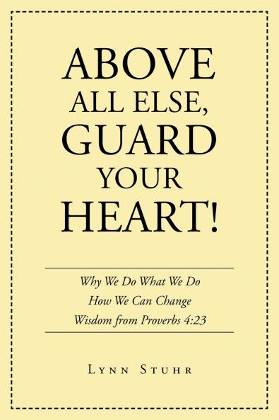 Above All Else Guard Your Heart!