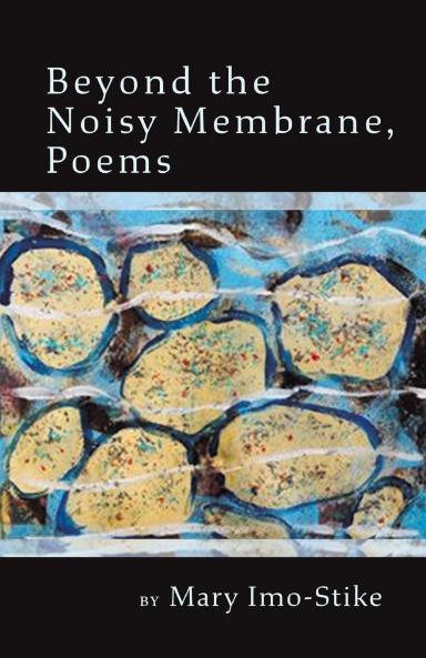 Beyond the Noisy Membrane Poems
