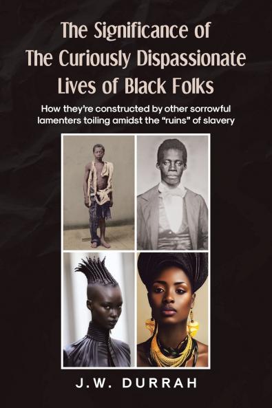 The Significance of the Curiously Dispassionate Lives of Black Folks