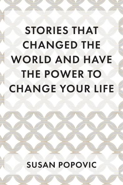 Stories That Changed the World and Have the Power to Change Your Life