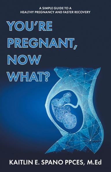 You're Pregnant Now What?