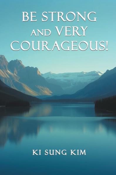 Be Strong and Very Courageous!