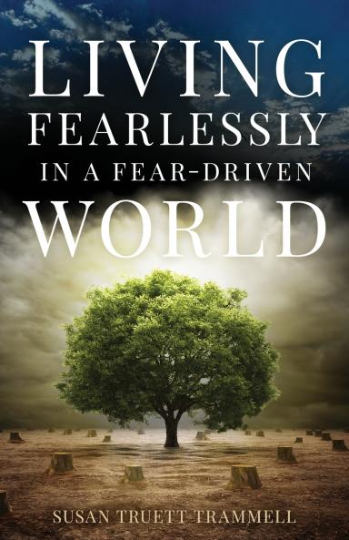Living Fearlessly in a Fear-Driven World