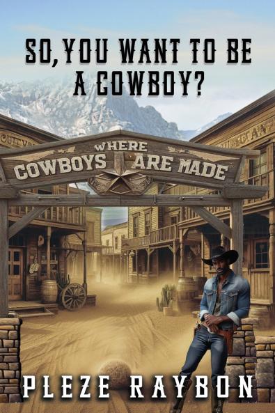 SO YOU WANT TO BE A COWBOY?