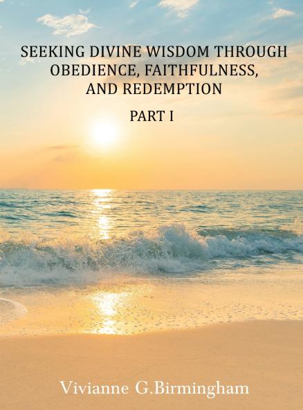 Seeking Divine Wisdom through Obedience Faithfulness and Redemption