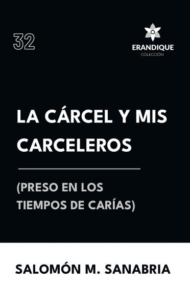 La cárcel y mis carceleros (preso en los tiempos de Carías)